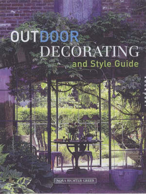 Outdoor Decorating and Style Guide - Nora Richter Greer, Susan Morgan