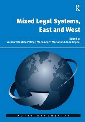 Mixed Legal Systems, East and West - Vernon Valentine Palmer, Mohamed Y. Mattar