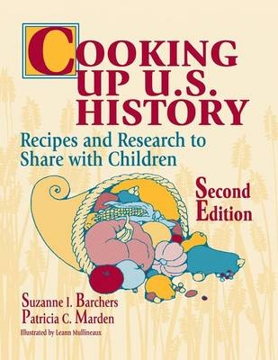 Cooking Up U.S. History - Suzanne I. Barchers, Patricia Marden