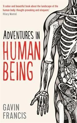 Adventures in Human Being - Gavin Francis