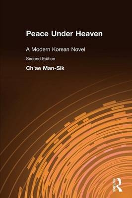 Peace Under Heaven: A Modern Korean Novel - Man-Sik Chae, Kyung-Ja Chun