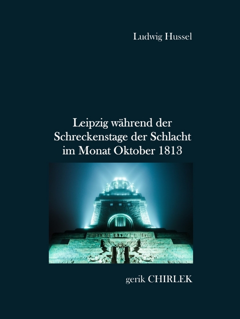 Leipzig während der Schreckenstage der Schlacht im Monat Oktober 1813 - Ludwig Hussel