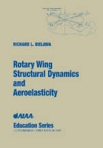 Rotary Wing Structural Dynamics and Aeroelasticity - Richard L. Bielawa