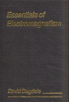 Essentials of Electromagnetism - David Dugdale