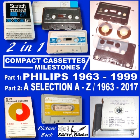 Compact Cassettes Milestones - Philips 1963 - 1999 - including Norelco and Mercury & a Selection from  A - Z / 1963 - 2017 -  Uwe H. Sueltz