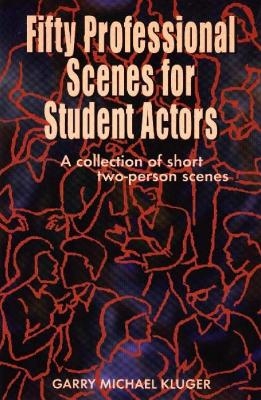 Fifty Professional Scenes for Student Actors - Garry Michael Kluger