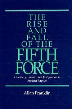 The Rise and Fall of the Fifth Force - Allan Franklin