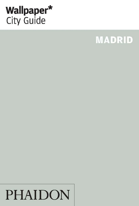 Wallpaper* City Guide Madrid 2015 -  Wallpaper*, Katherine Robinson