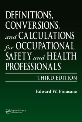 Definitions, Conversions, and Calculations for Occupational Safety and Health Professionals - Edward W. Finucane