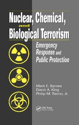 Nuclear, Chemical, and Biological Terrorism - Mark E. Byrnes, David A. King, Philip M. Tierno Jr.