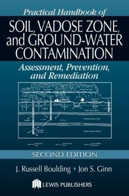 Practical Handbook of Soil, Vadose Zone, and Ground-Water Contamination - J. Russell Boulding, Jon S. Ginn