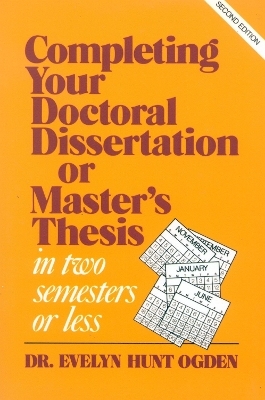 Completing Your Doctoral Dissertation/Master's Thesis in Two Semesters or Less - Evelyn Hunt Ogden