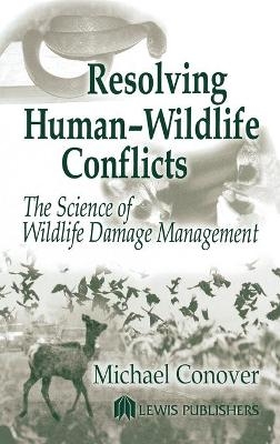 Resolving Human-Wildlife Conflicts - Michael R. Conover