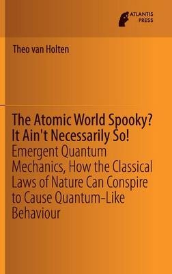 Atomic World Spooky? It Ain't Necessarily So! -  Theo van Holten