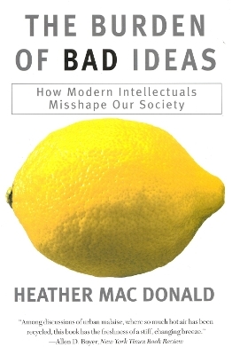 The Burden of Bad Ideas - Heather MacDonald