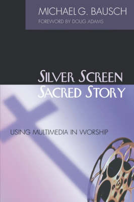 Silver Screen, Sacred Story - Michael G. Bausch