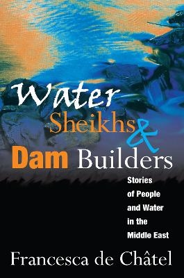 Water Sheikhs and Dam Builders - Francesca de Chatel