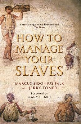 How to Manage Your Slaves by Marcus Sidonius Falx - Dr. Jerry Toner