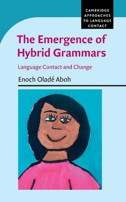 The Emergence of Hybrid Grammars - Enoch Oladé Aboh