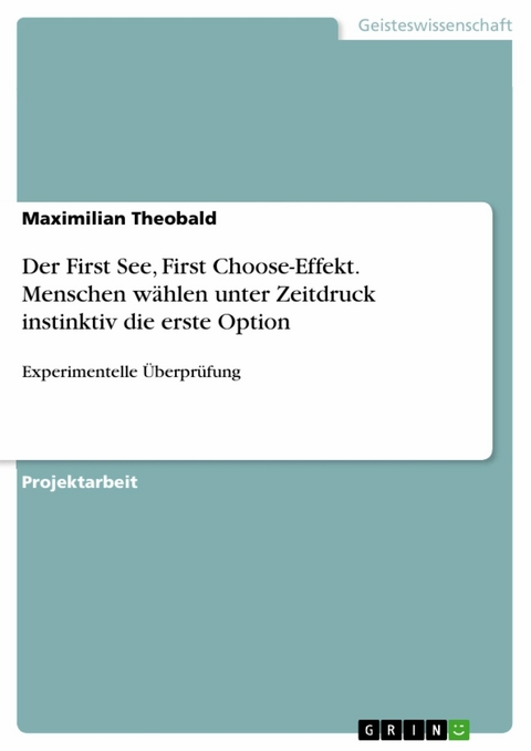 Der First See, First Choose-Effekt. Menschen wählen unter Zeitdruck instinktiv die erste Option - Maximilian Theobald