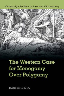 The Western Case for Monogamy over Polygamy - Jr Witte  John