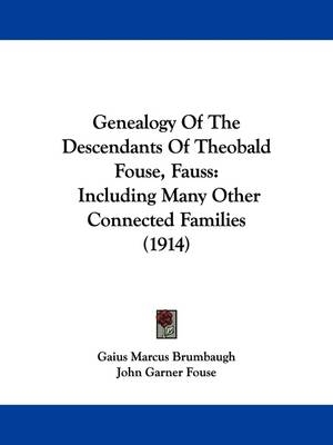 Genealogy Of The Descendants Of Theobald Fouse, Fauss - Gaius Marcus Brumbaugh