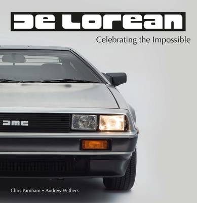 DeLorean - Celebrating the Impossible - Christopher Parnham, Andrew Withers