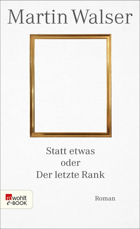 Statt etwas oder Der letzte Rank -  Martin Walser