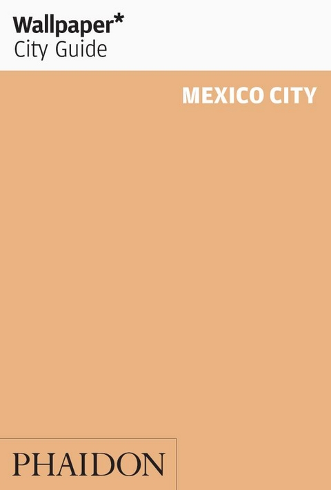 Wallpaper* City Guide Mexico City 2015 -  Wallpaper*, Marie Elena Martinez