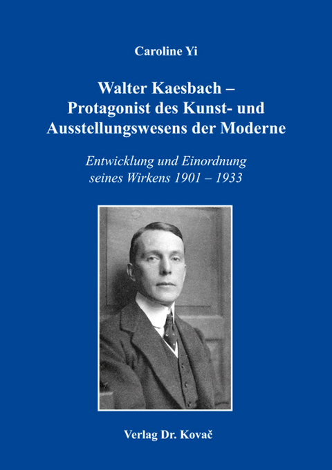 Walter Kaesbach - Protagonist des Kunst- und Ausstellungswesens der Moderne - Caroline Yi