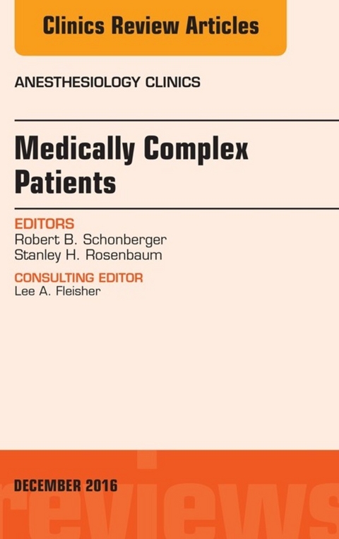 Medically Complex Patients, An Issue of Anesthesiology Clinics -  Stanley H. Rosenbaum,  Robert B. Schonberger