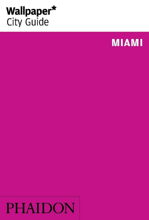Wallpaper* City Guide Miami 2015 -  Wallpaper*, Linda Lee