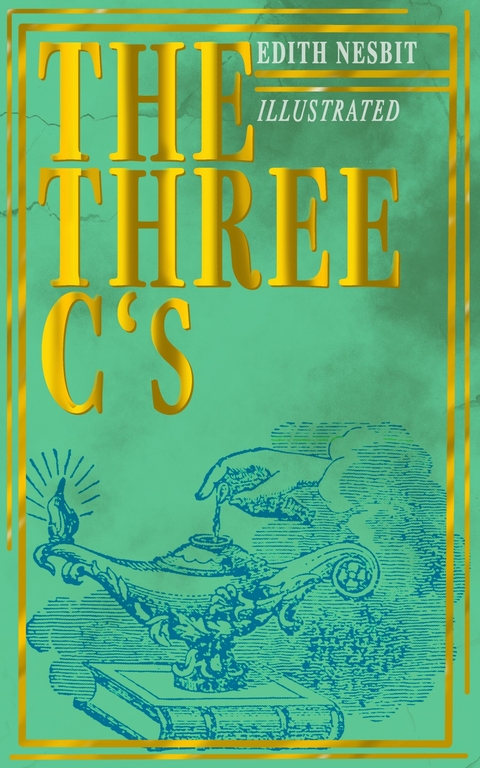 The Three C's (Illustrated) - Edith Nesbit