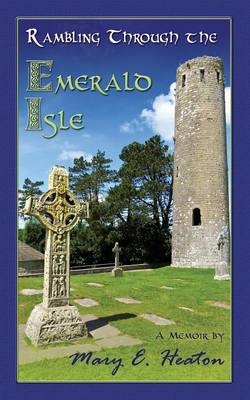 Rambling Through the Emerald Isle - Mary E Heaton