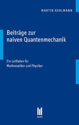 Beiträge zur naiven Quantenmechanik - Martin Kohlmann