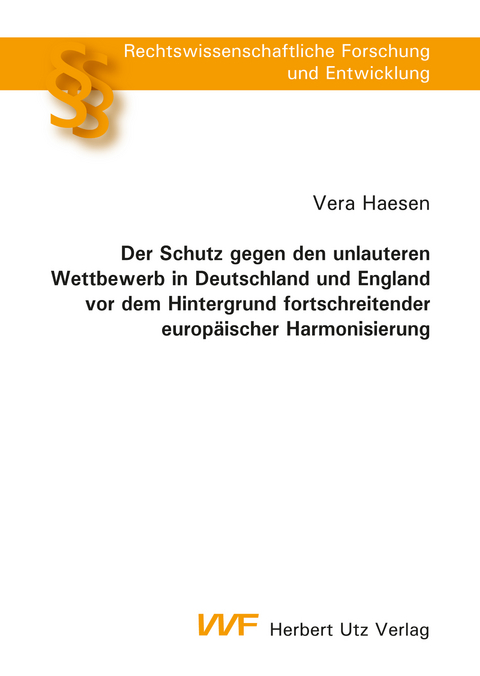 Der Schutz gegen den unlauteren Wettbewerb in Deutschland und England vor dem Hintergrund fortschreitender europäischer Harmonisierung - Vera Haesen