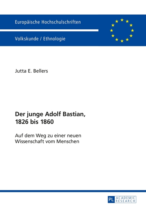 Der junge Adolf Bastian, 1826 bis 1860 - Jutta E. Bellers