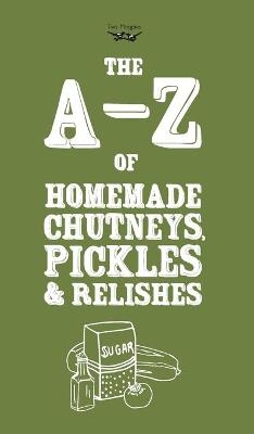 A-Z of Homemade Chutneys, Pickles and Relishes - Two Magpies Publishing