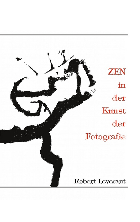 ZEN in der Kunst der Fotografie - Robert Leverant