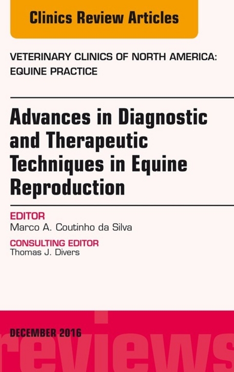 Advances in Diagnostic and Therapeutic Techniques in Equine Reproduction, An Issue of Veterinary Clinics of North America: Equine Practice -  Marco A. Coutinho da Silva