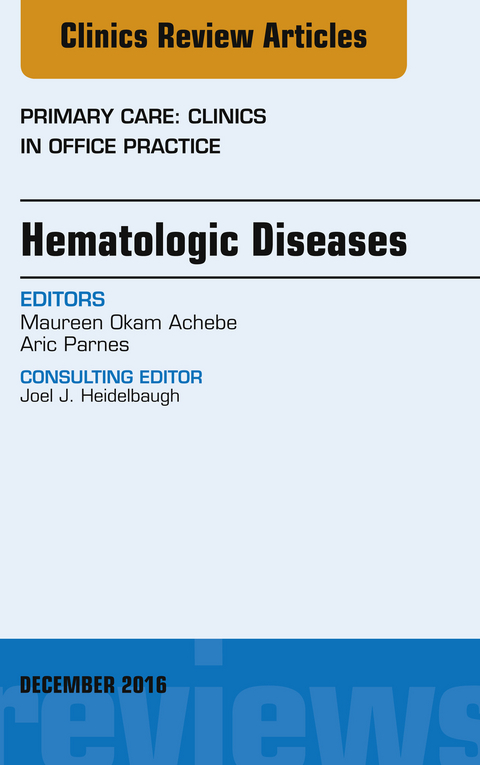 Hematologic Diseases, An Issue of Primary Care: Clinics in Office Practice -  Maureen M. Okam,  Aric Parnes