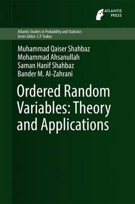 Ordered Random Variables: Theory and Applications -  Mohammad Ahsanullah,  Bander M. Al-Zahrani,  Muhammad Qaiser Shahbaz,  Saman Hanif Shahbaz