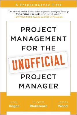 Project Management for the Unofficial Project Manager - Kory Kogon, Suzette Blakemore, James Wood