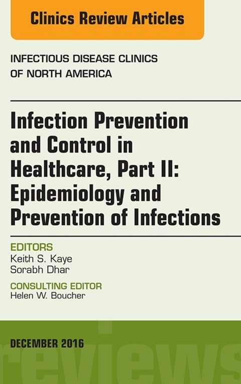 Infection Prevention and Control in Healthcare, Part II: Epidemiology and Prevention of Infections, An Issue of Infectious Disease Clinics of North America, E-Book -  Sorabh Dhar,  Keith S. Kaye