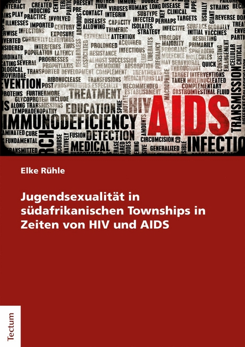 Jugendsexualität in südafrikanischen Townships in Zeiten von HIV und AIDS -  Elke Rühle