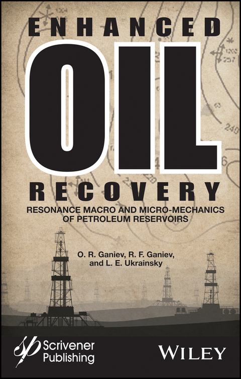 Enhanced Oil Recovery -  O. R. Ganiev,  R. F. Ganiev,  L. E. Ukrainsky