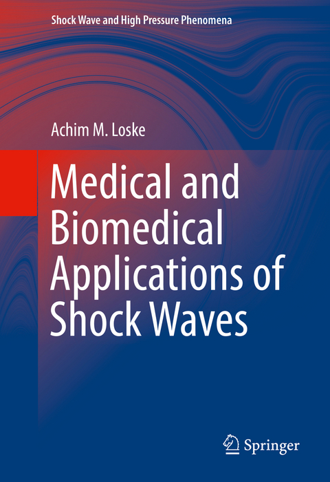 Medical and Biomedical Applications of Shock Waves -  Achim M. Loske