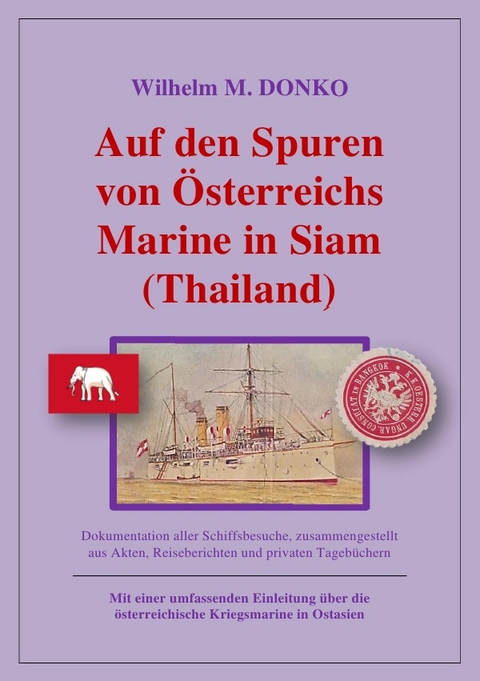 Auf den Spuren von Österreichs Marine in Siam (Thailand) - Wilhelm Donko