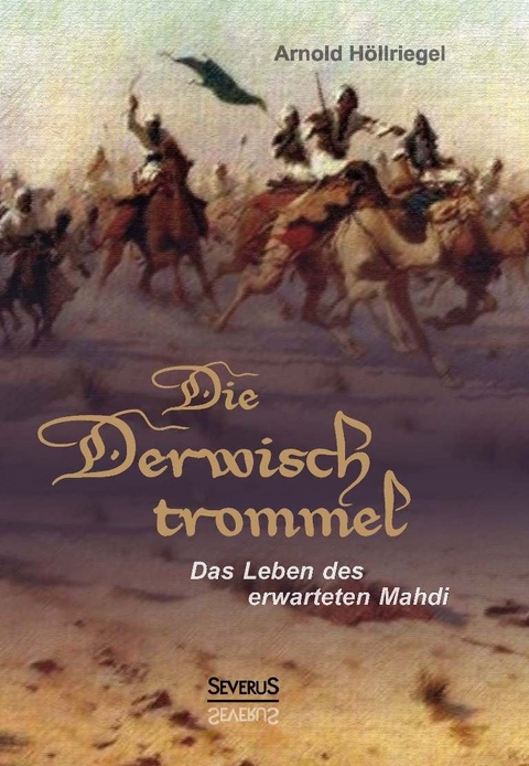 Die Derwischtrommel: Das Leben des erwarteten Mahdi - Arnold Höllriegel