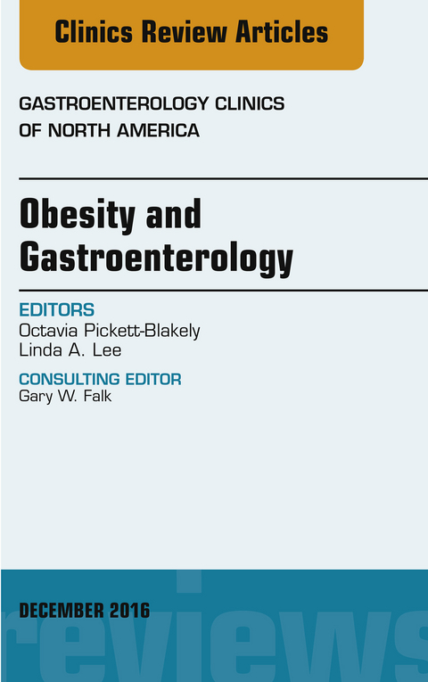 Obesity and Gastroenterology, An Issue of Gastroenterology Clinics of North America -  Linda A. Lee,  Octavia Pickett-Blakely